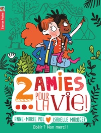 Anne-Marie Pol et Isabelle Maroger - Deux amies pour la vie ! Tome 3 : Obéir ? Non merci !.