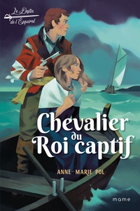 Anne-Marie Pol - Le destin de l'Esquirol Tome 2 : Chevalier du Roi captif.