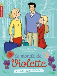 Anne-Marie Pol - Le monde de Violette Tome 7 : A toi de jouer, Violette !.