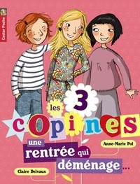 Anne-Marie Pol - Les 3 copines Tome 1 : Une rentrée qui déménage....