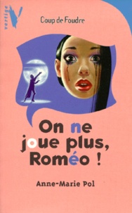 Anne-Marie Pol - On ne joue plus, Roméo !.