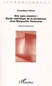 Dire sans nommer : Etude stylistique de la périphrase chez Marguerite Yourcenar