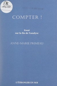 Anne-Marie Primeau - Compter ! - Essai sur la fin de l'analyse.