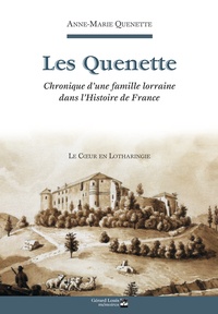 Anne-Marie Quenette - Les Quenette - Chronique d'une famille lorraine dans l'histoire de France.
