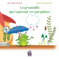 Anne-Marie Quesnel et Laurence Dechassey - La grenouille qui repassait ses parapluies - Une grenouille qui vit de l'anxiété.