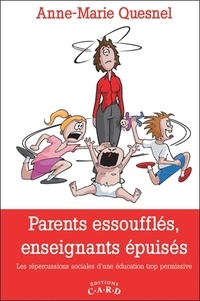 Anne-Marie Quesnel - Parents essoufflés, enseignants épuisés - Les répercussions sociales d'une éducation trop permissive.