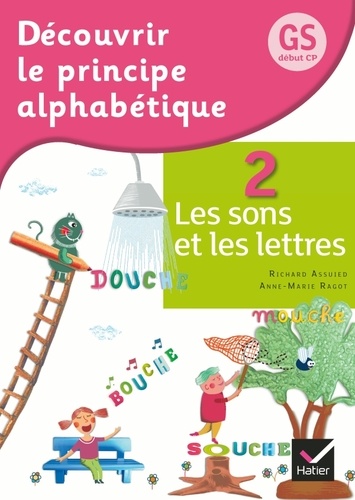 Anne-Marie Ragot et Richard Assuied - Découvrir le principe alphabétique GS/CP - Tome 2, Les sons et les lettres.