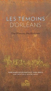 Anne-Marie Royer-Pantin et Yann Hervis - Les Témoins d'Orléans - Une histoire, des histoires.