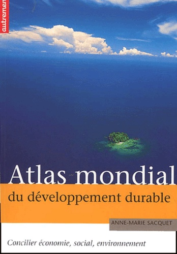 Anne-Marie Sacquet - Atlas mondial du développement durable.