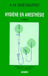 Anne-Marie Saire-Mauffrey - Hygiene En Anesthesie. Edition 1997.