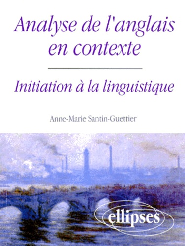 Anne-Marie Santin-Guettier - Analyse De L'Anglais En Contexte. Initiation A La Linguistique.