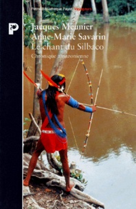 Anne-Marie Savarin et Jacques Meunier - Le Chant De Silbaco. Chronique Amazonienne.