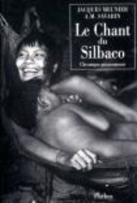 Anne-Marie Savarin et Jacques Meunier - Le chant du Silbaco - Chronique amazonienne.