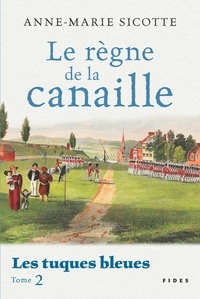 Anne-Marie Sicotte - Les tuques bleues Tome 2 : Le règne de la canaille.
