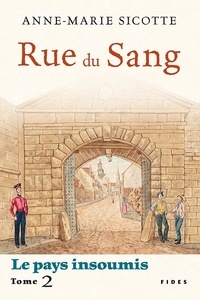 Anne-Marie Sicotte - Rue du Sang - Le pays insoumis — Tome 2.