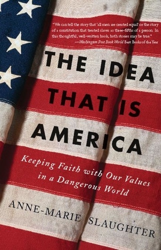 The Idea That Is America. Keeping Faith With Our Values in a Dangerous World
