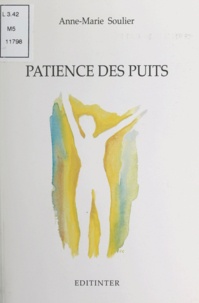 Anne-Marie Soulier - Patience des puits - Poèmes.