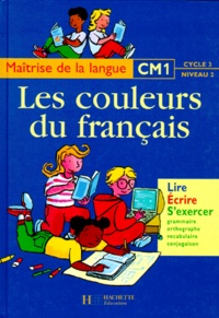 Anne-Marie Taravella et Marie-Claude Charlès - Les couleurs du français, CM1 - Maîtrise de la langue, cycle 3, niveau 2.