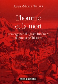 Anne-Marie Tillier - L'homme et la mort - L'émergence du geste funéraire durant la Préhistoire.