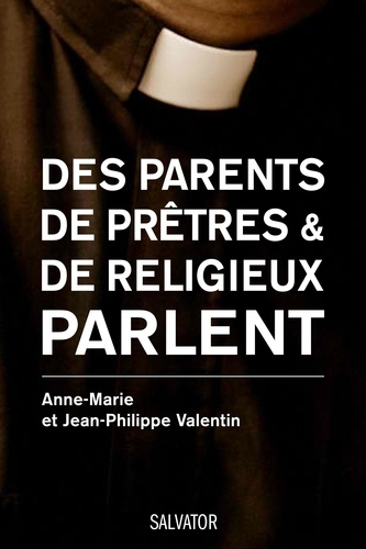 Anne-Marie Valentin et Jean-Philippe Valentin - Paroles de parents face à la vocation de leur enfant.