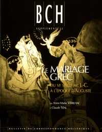 Anne-Marie Vérilhac et Claude Vial - Le mariage grec - Du VIe siècle av. J.-C. à l'époque d'Auguste.