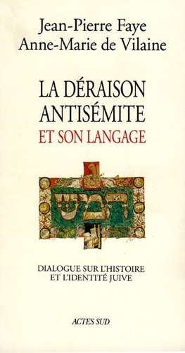 Anne-Marie Vilaine et Jean Faye - La déraison antisémite et son langage - Dialogue sur l'histoire et l'identité juive.