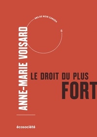 Anne-Marie Voisard - Le droit du plus fort - Nos dommages, leurs intérêts.