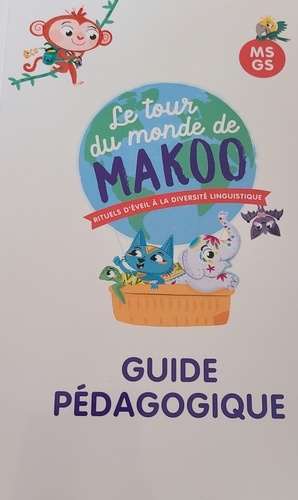 Le tour du monde de Makoo MS-GS. Rituels d'éveil à la diversité linguistique - Guide pédagogique