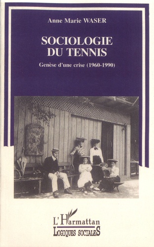 Sociologie du tennis. Genèse d'une crise (1960-1990)