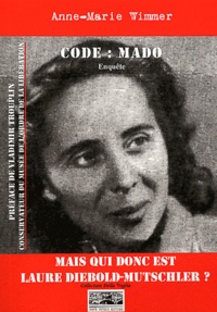 Anne-Marie Wimmer - Code : Mado - Mais qui donc est Laure Diebold-Mutschler ?.