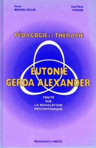 Anne-Marie Winkler et Gunna Brieghel-Muller - PEDAGOGIE ET THERAPIE EN EUTONIE GERDA ALEXANDER. - Traité sur la régulation psychotonique.