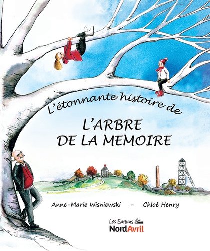 Anne-Marie Wisniewski et Chloé Henry - L'étonnant histoire de l'arbre de la mémoire.
