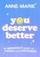 You Deserve Better. The Sunday Times Bestselling Guide to Finding Your Happiness