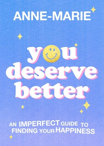 You Deserve Better. The Sunday Times Bestselling Guide to Finding Your Happiness