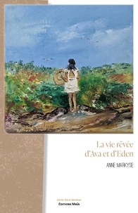 Anne Markyse - La vie rêvée d'Ava et d'Eden.