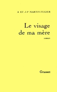 Anne Martin-Fugier et Jean-Paul Martin-Fugier - Le visage de ma mère.