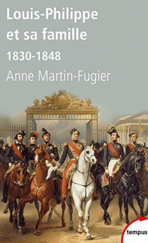 Anne Martin-Fugier - Louis-Philippe et sa famille - 1830-1848.