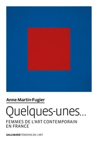 Anne Martin-Fugier - Quelques-unes… - Femmes de l'art contemporain en France.