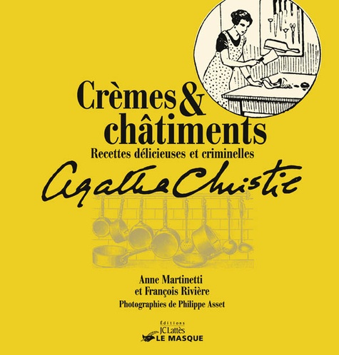 Anne Martinetti et François Rivière - Crèmes & châtiments - Recettes délicieuses et criminelles d'Agatha Christie.