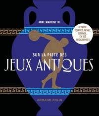 Anne Martinetti - Sur la piste des Jeux antiques - Olympie, Delphes, Némée, Isthmia... en 100 infographies.