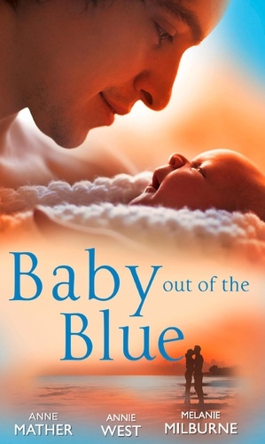 Anne Mather et Annie West - Baby Out of the Blue - The Greek Tycoon's Pregnant Wife / Forgotten Mistress, Secret Love-Child / The Secret Baby Bargain.