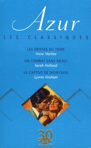 Anne Mather et Sarah Holland - Les griffes du tigre ; Un combat sans merci ; La captive de Dionysios.