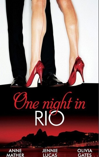 Anne Mather et Jennie Lucas - One Night in... Rio - The Brazilian Millionaire's Love-Child / Virgin Mistress, Scandalous Love-Child / The Surgeon's Runaway Bride.