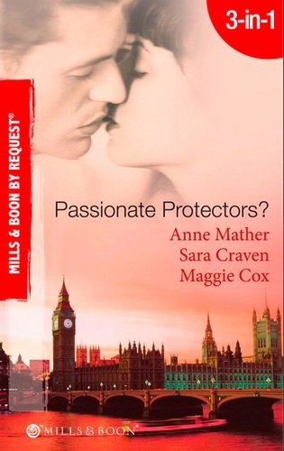 Anne Mather et Sara Craven - Passionate Protectors? - Hot Pursuit / The Bedroom Barter / A Passionate Protector.