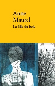 Anne Maurel - La fille du bois.