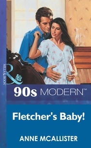 Anne McAllister - Fletcher's Baby!.