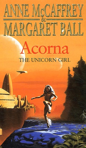 Anne McCaffrey et Margaret Ball - Acorna - The unicorn girl.