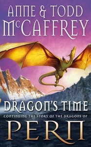 Anne McCaffrey et Todd McCaffrey - Dragon's Time.