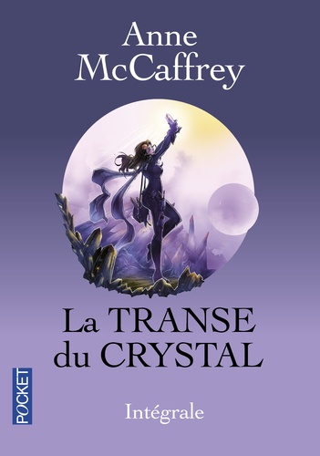 La transe du crystal Intégrale La Chanteuse-Crystal ; Killashandra ; La Mémoire du Crystal