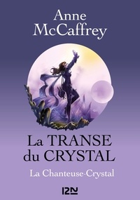 Anne McCaffrey - La transe du crystal Intégrale : La Chanteuse-Crystal ; Killashandra ; La Mémoire du Crystal.